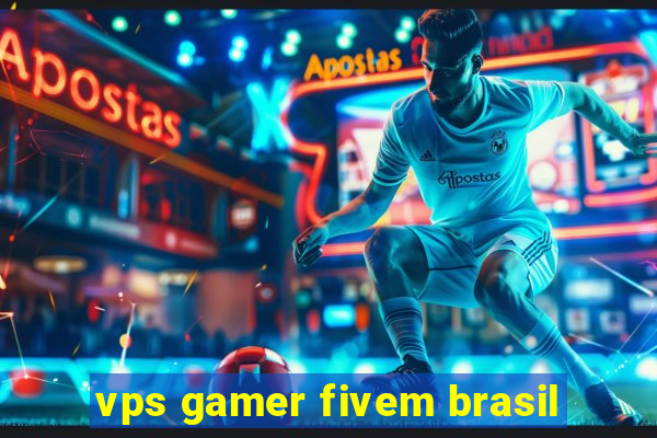 vps gamer fivem brasil